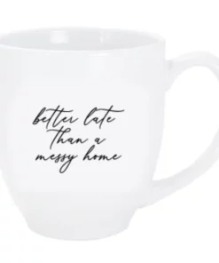 Inspire Me! Home Decor Better Late Than A Messy Home Bistro Mug (2 Text Colors)